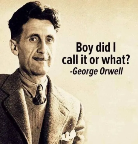 Boy, Did George Orwell Call It, Or What?