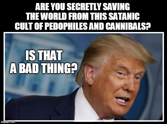 DJT Is Q Such A Bad Thing?